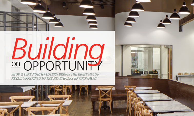 Building on Opportunity: Shop & Dine Northwestern Brings the Right Mix of Retail Offerings to the Healthcare Environment