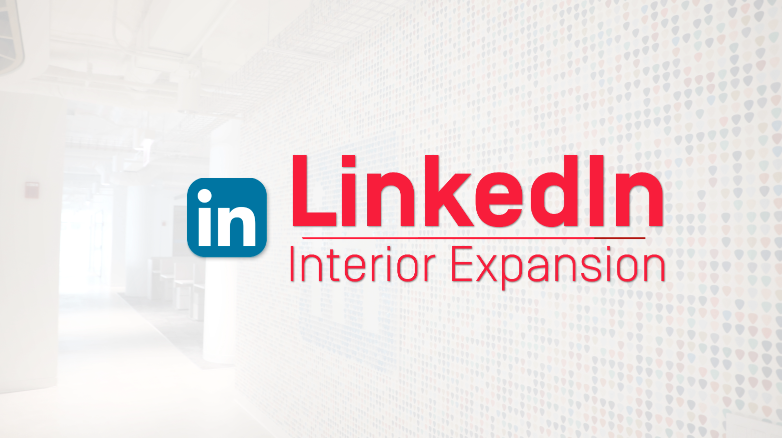 LinkedIn – Interior Expansion